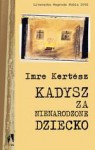 Kadysz za nienarodzone dziecko - Imre Kertész, Elżbieta Sobolewska