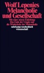 Melancholie und Gesellschaft: Mit einer neuen Einleitung: Das Ende der Utopie und die Wiederkehr der Melancholie - Wolf Lepenies