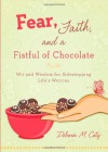 Fear, Faith, and A Fistful Of Chocolate - Debora M. Coty