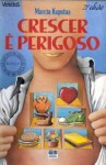 Crescer é Perigoso - Marcia Kupstas