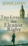 Two Lives for Eleanor Rigby - Jessie Jasen