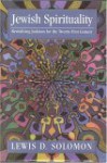 Jewish Spirituality: Revitalizing Judaism for the Twenty-First Century - Lewis D. Solomon