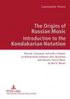 The Origins of Russian Music: Introduction to the Kondakarian Notation Revised, Translated and with a Chapter on Relationships Between Latin, Byzantine and Slavonic Church Music by Neil K. Moran - Constantin Floros, Neil K. Moran