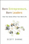 Born Entrepreneurs, Born Leaders: How Your Genes Affect Your Work Life - Scott Shane