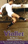 Viollet: The Life of a Legendary Goalscorer - Brian Hughes, Roy Cavanagh