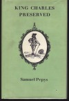 King Charles Preserved. An Account of His Escape After the Battle of Worcester Dictated By the King Himself to Samuel Pepys - King Charles II, Samuel Pepys