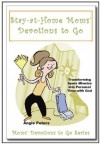 Stay-at-Home Moms' Devotions to Go - Angie Peters