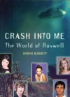 Crash Into Me: The World of Roswell - Robyn Burnett