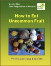 How to Eat Uncommon Fruit - Victoria Boutenko, Valya Boutenko
