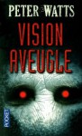 Vision aveugle - Peter Watts, Gilles Goulet