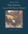 Why Did You Leave the Horse Alone? - Mahmoud Darwish, Jeffrey Sacks