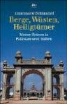 Berge, Wüsten, Heiligtümer. Meine Reisen In Pakistan Und Indien - Annemarie Schimmel