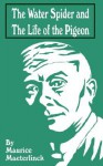 The Water Spider and the Life of the Pidgeon - Maurice Maeterlinck