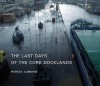 The Last Days of the Cork Docklands - Patrick Cummins