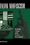 Italian Neo-Fascism: The Strategy of Tension and the Politics of Non-Reconciliation - Anna Cento Bull