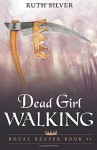 Dead Girl Walking (Royal Reaper) (Volume 1) - Ruth Silver