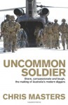 Uncommon Soldier: The Story of the Making of Today's Diggers - Chris Masters