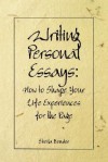 Writing Personal Essays: How to Shape Your Life Experiences for the Page - Sheila Bender