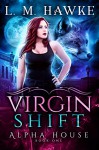 Virgin Shift (Alpha House Book 1) - L. M. Hawke