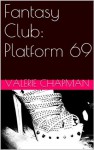 Fantasy Club: Platform 69 (The Erotic Underground) - Valerie Chapman