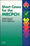 Short Cases For The Mrcpch - Angela Thomson, Hamish Wallace, Terence Stephenson