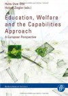 Education, Welfare and the Capabilities Approach: A European Perspective - Hans-Uwe Otto, Holger Ziegler