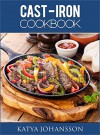 CAST IRON COOKBOOK: 50 Quick & Tasty Cast Iron Recipes For Busy People - katya johansson