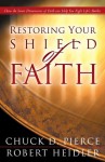 Restoring Your Shield of Faith: Reach a New Dimension of Faith for Daily Victory - Chuck D. Pierce, Robert Heidler