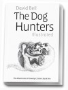 The Dog Hunters Illustrated - David Bell