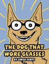 The Dog That Wore Glasses - Gwen Scott