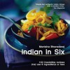 Indian in 6: 100 Irresistable Recipes That Use 6 Ingredients or Less - Monisha Bharadwaj