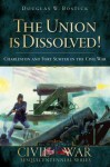 The Union Is Dissolved!: Charleston and Fort Sumter in the Civil War - Douglas W. Bostick