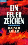 Ein Feuerzeichen : Roman - Rainer Erler