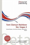Tom Clancy's Rainbow Six: Vegas 2 - Lambert M. Surhone, Mariam T. Tennoe, Susan F. Henssonow