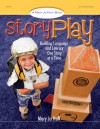 Story Play: Building Language and Literacy One Story at a Time - Mary Jo Huff