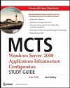 MCTS: Windows Server 2008 Applications Infrastructure Configuration Study Guide: Exam 70-643 - Joel Stidley