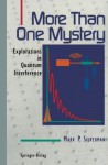 More Than One Mystery: Explorations in Quantum Interference - Mark P. Silverman