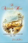 The Adelaide Hunt: A History of the Adelaide Hunt Club 1840 - 1986 - John A. Daly