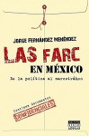 Las Farc en Mexico: de la Politica al Narcotrafico - Jorge Fernandez Menendez