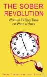 The Sober Revolution: Women Calling Time on Wine O'Clock: 1 - Sarah Turner, Lucy Rocca