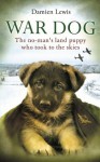 War Dog: The no-man's land puppy who took to the skies - Damien Lewis