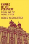 Empire of the Periphery: Russia and the World System - Boris Kagarlitsky