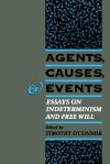 Agents, Causes, and Events: Essays on Indeterminism and Free Will - Timothy O'Connor