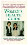 Women's Health Guide: A Natural Approach to Breast Cancer, Heart Diseast, Fibroids, PMS, Bulemia, Childbirth, Menopause, and Osteoporosis - Gale Jack, Wendy Esko