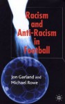 Racism and Anti-Racism in Football - Jon Garland, Michael Rowe