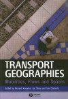 Transport Geographies: Mobilities, Flows and Spaces - Richard Knowles, Iain Docherty, Jon Shaw