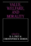 Value, Welfare, and Morality - R.G. Frey