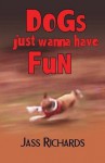 Dogs Just Wanna Have Fun by Richards, Jass (2014) Paperback - Jass Richards