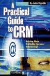 A Practical Guide to Crm: Building More Profitable Customer Relationships - Janice Reynolds