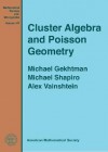 Cluster Algebras and Poisson Geometry - Michael Gekhtman, Michael Shapiro, Alek Vainshtein